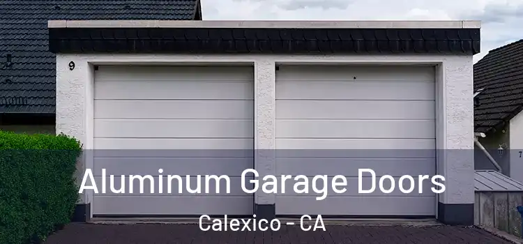  Aluminum Garage Doors Calexico - CA