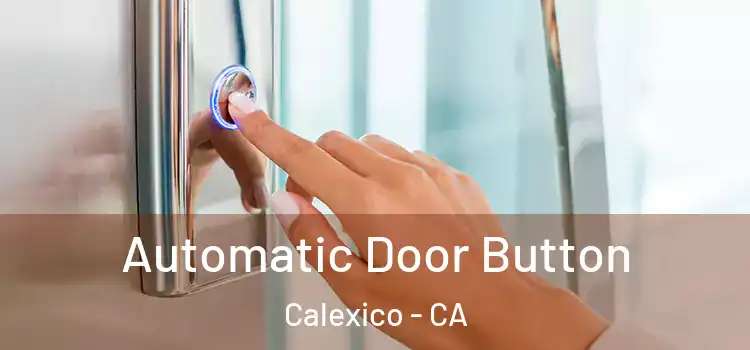 Automatic Door Button Calexico - CA