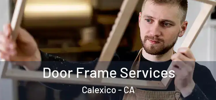 Door Frame Services Calexico - CA