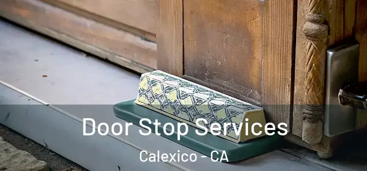  Door Stop Services Calexico - CA