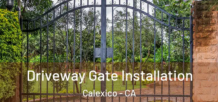 Driveway Gate Installation Calexico - CA
