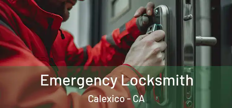 Emergency Locksmith Calexico - CA