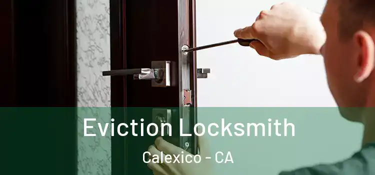 Eviction Locksmith Calexico - CA