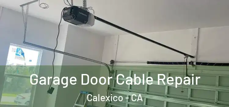  Garage Door Cable Repair Calexico - CA
