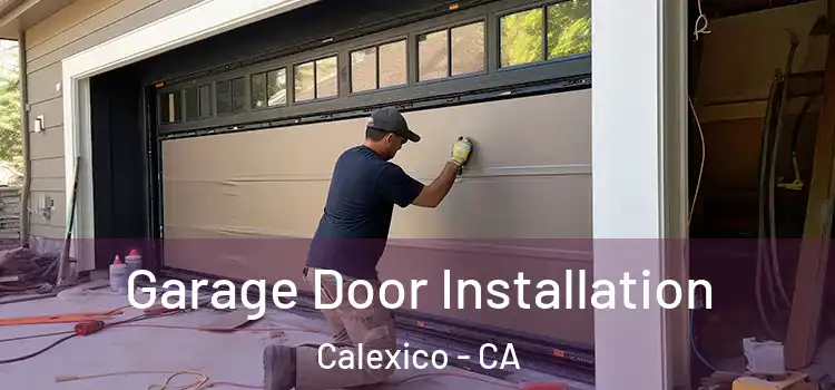  Garage Door Installation Calexico - CA