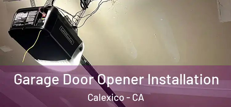  Garage Door Opener Installation Calexico - CA