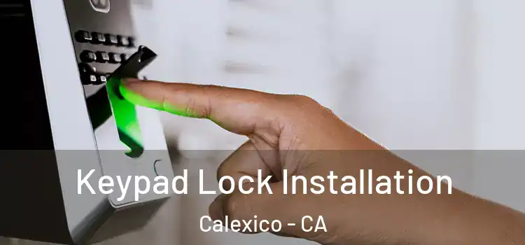 Keypad Lock Installation Calexico - CA
