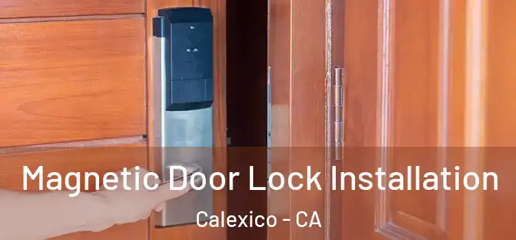  Magnetic Door Lock Installation Calexico - CA