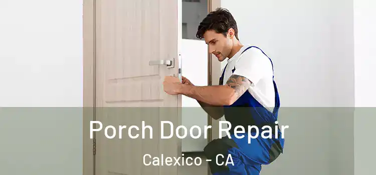  Porch Door Repair Calexico - CA