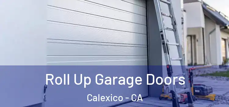  Roll Up Garage Doors Calexico - CA