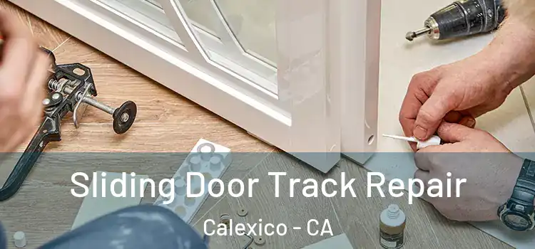 Sliding Door Track Repair Calexico - CA